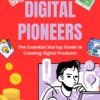 Digital Pioneers: The Essential Startup Guide to Creating Digital Products