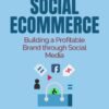 Social eCommerce: Building a Profitable Brand through Social Media