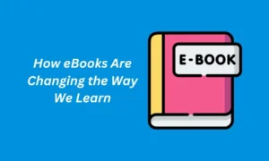 How eBooks Are Changing the Way We Learn