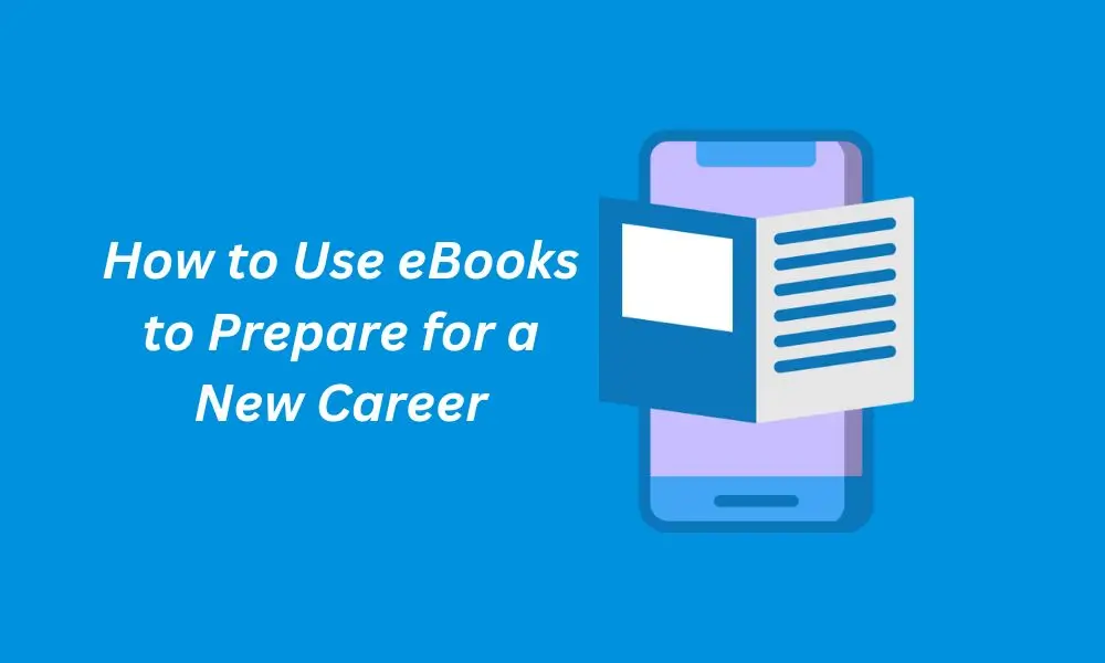 How to Use eBooks to Prepare for a New Career